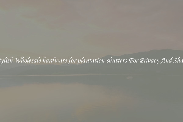Stylish Wholesale hardware for plantation shutters For Privacy And Shade