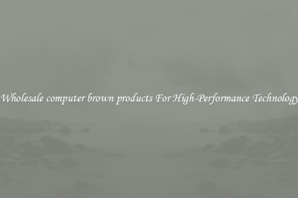 Wholesale computer brown products For High-Performance Technology