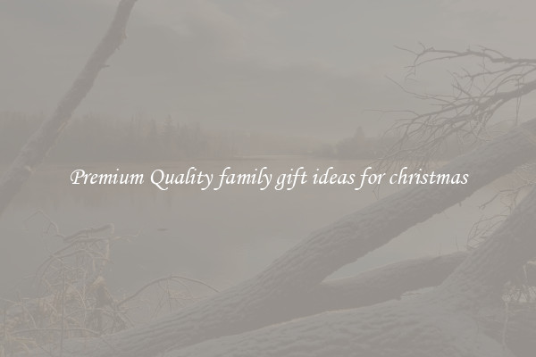 Premium Quality family gift ideas for christmas