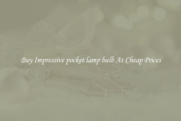 Buy Impressive pocket lamp bulb At Cheap Prices