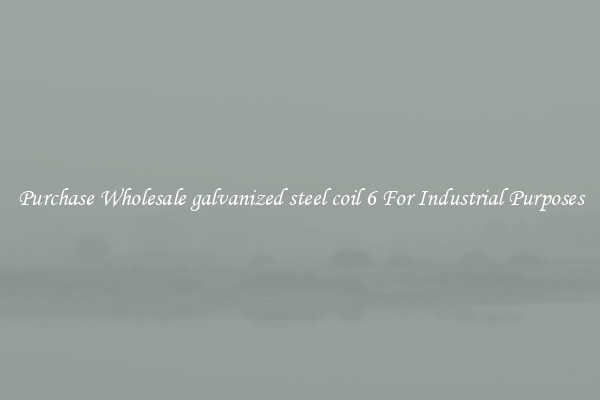 Purchase Wholesale galvanized steel coil 6 For Industrial Purposes