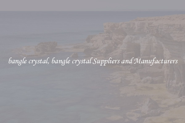 bangle crystal, bangle crystal Suppliers and Manufacturers