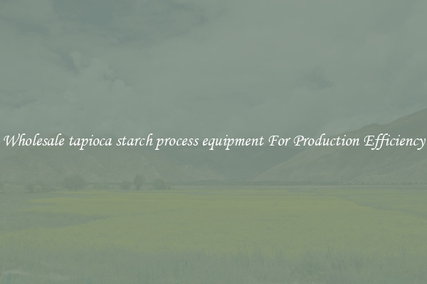 Wholesale tapioca starch process equipment For Production Efficiency