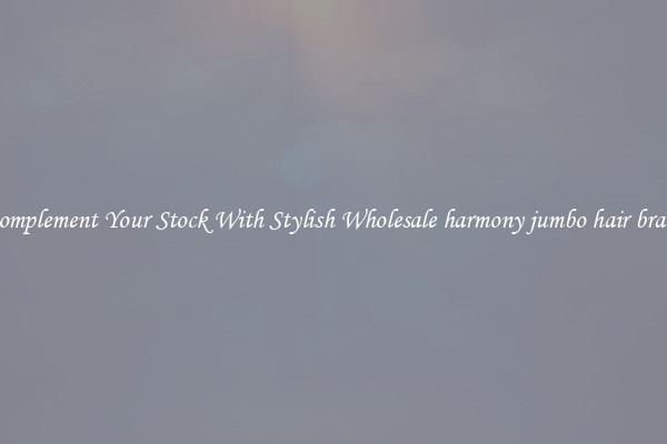 Complement Your Stock With Stylish Wholesale harmony jumbo hair braid