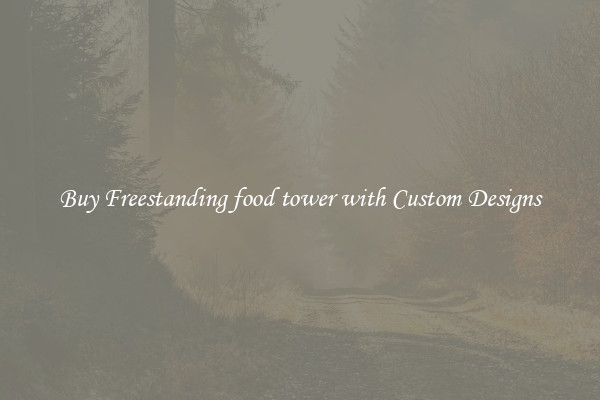 Buy Freestanding food tower with Custom Designs