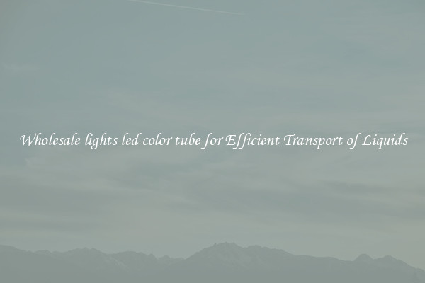 Wholesale lights led color tube for Efficient Transport of Liquids
