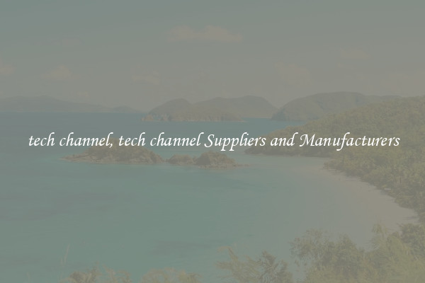 tech channel, tech channel Suppliers and Manufacturers