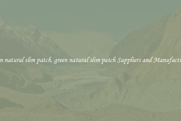 green natural slim patch, green natural slim patch Suppliers and Manufacturers