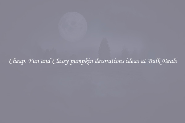 Cheap, Fun and Classy pumpkin decorations ideas at Bulk Deals