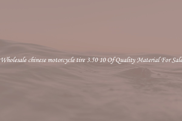 Wholesale chinese motorcycle tire 3.50 10 Of Quality Material For Sale