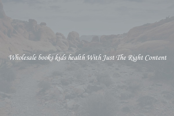 Wholesale books kids health With Just The Right Content
