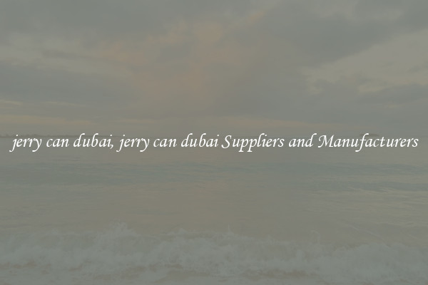 jerry can dubai, jerry can dubai Suppliers and Manufacturers