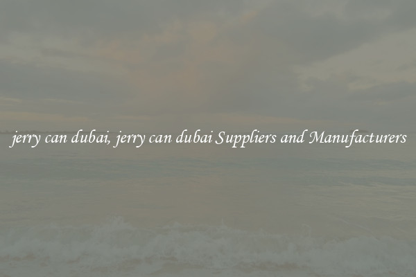 jerry can dubai, jerry can dubai Suppliers and Manufacturers