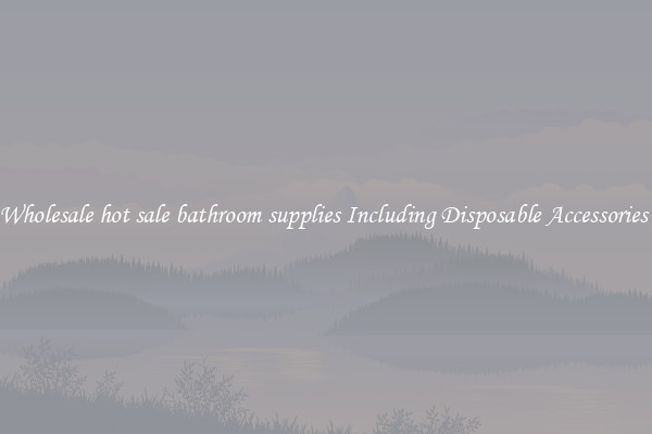 Wholesale hot sale bathroom supplies Including Disposable Accessories 