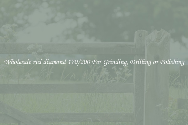 Wholesale rvd diamond 170/200 For Grinding, Drilling or Polishing