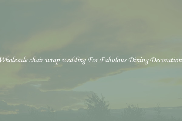 Wholesale chair wrap wedding For Fabulous Dining Decorations