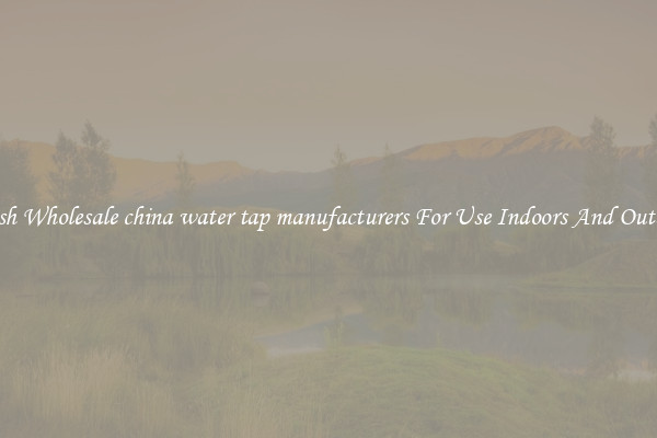 Stylish Wholesale china water tap manufacturers For Use Indoors And Outdoors