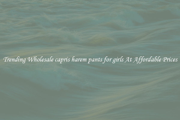 Trending Wholesale capris harem pants for girls At Affordable Prices