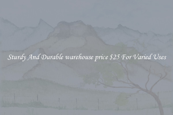 Sturdy And Durable warehouse price $25 For Varied Uses