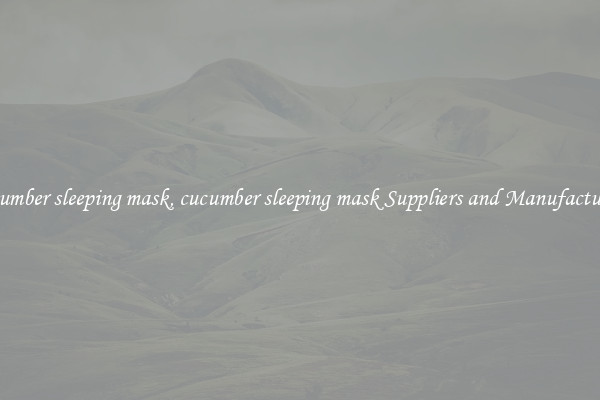 cucumber sleeping mask, cucumber sleeping mask Suppliers and Manufacturers