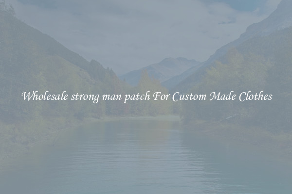 Wholesale strong man patch For Custom Made Clothes