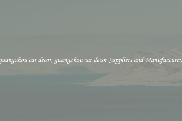 guangzhou car decor, guangzhou car decor Suppliers and Manufacturers