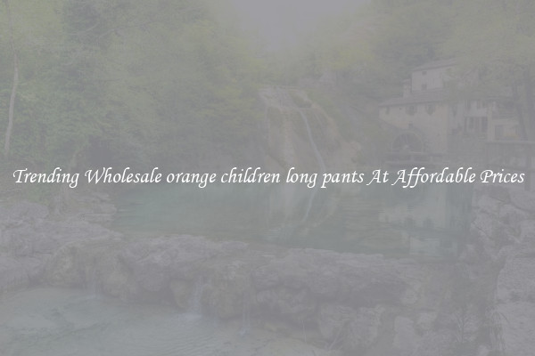Trending Wholesale orange children long pants At Affordable Prices