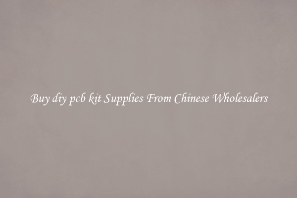 Buy diy pcb kit Supplies From Chinese Wholesalers