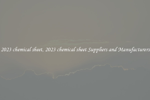 2023 chemical sheet, 2023 chemical sheet Suppliers and Manufacturers