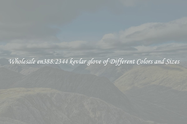 Wholesale en388:2344 kevlar glove of Different Colors and Sizes