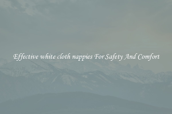 Effective white cloth nappies For Safety And Comfort