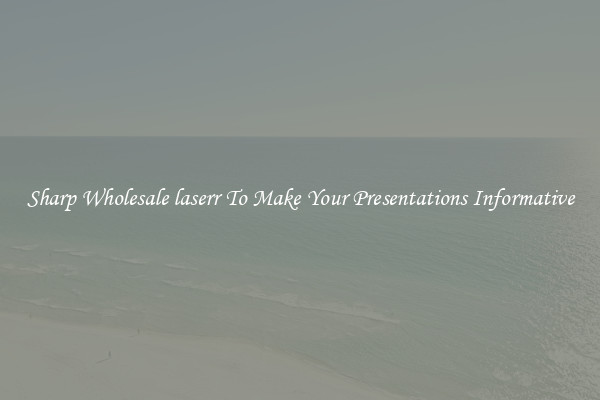 Sharp Wholesale laserr To Make Your Presentations Informative