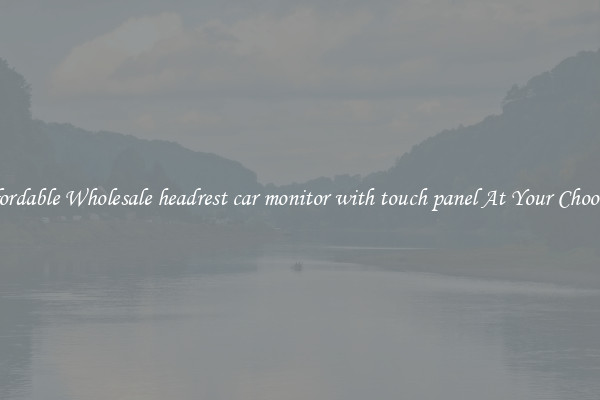 Affordable Wholesale headrest car monitor with touch panel At Your Choosing