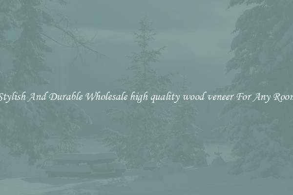 Stylish And Durable Wholesale high quality wood veneer For Any Room