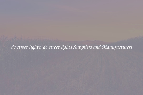 dc street lights, dc street lights Suppliers and Manufacturers