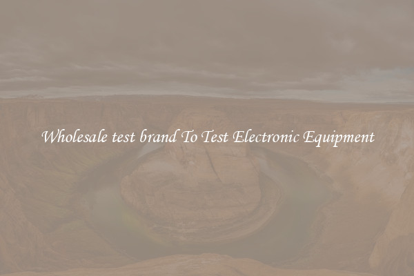 Wholesale test brand To Test Electronic Equipment