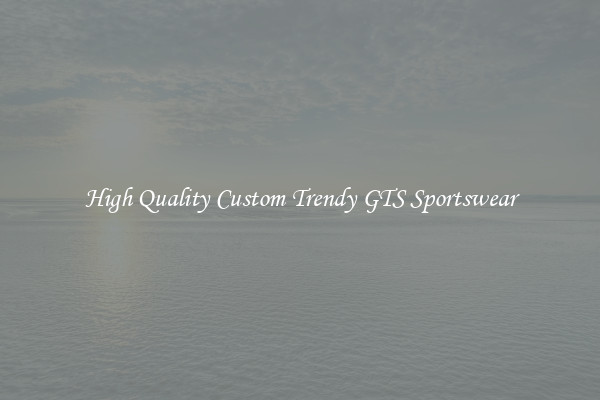 High Quality Custom Trendy GTS Sportswear