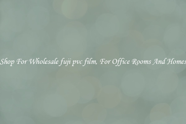 Shop For Wholesale fuji pvc film, For Office Rooms And Homes