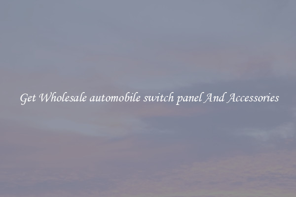 Get Wholesale automobile switch panel And Accessories