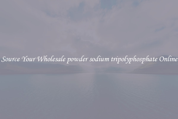 Source Your Wholesale powder sodium tripolyphosphate Online