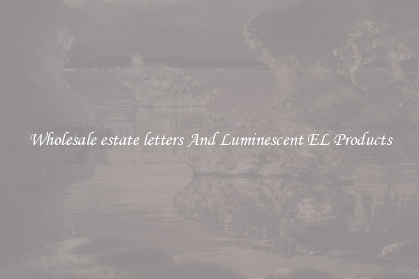 Wholesale estate letters And Luminescent EL Products