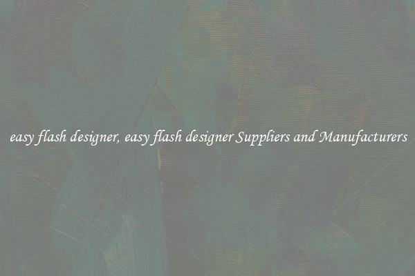 easy flash designer, easy flash designer Suppliers and Manufacturers