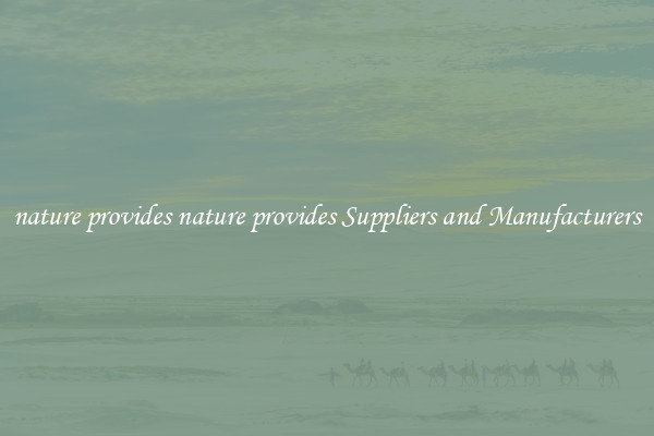 nature provides nature provides Suppliers and Manufacturers