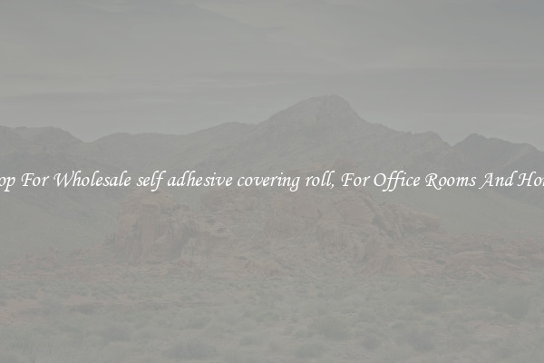 Shop For Wholesale self adhesive covering roll, For Office Rooms And Homes