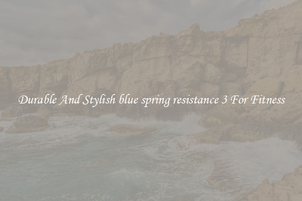 Durable And Stylish blue spring resistance 3 For Fitness