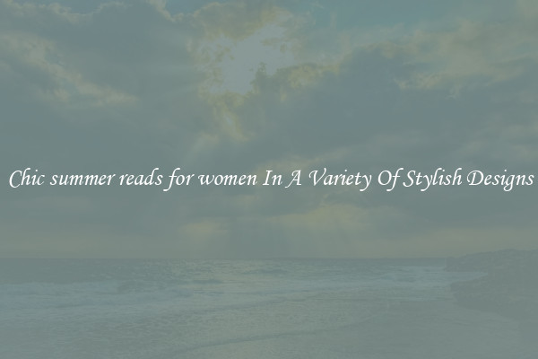 Chic summer reads for women In A Variety Of Stylish Designs