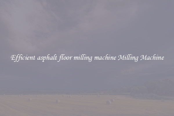 Efficient asphalt floor milling machine Milling Machine