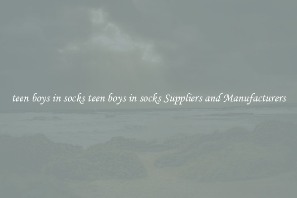 teen boys in socks teen boys in socks Suppliers and Manufacturers