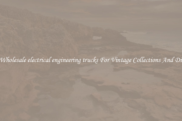 Buy Wholesale electrical engineering trucks For Vintage Collections And Display
