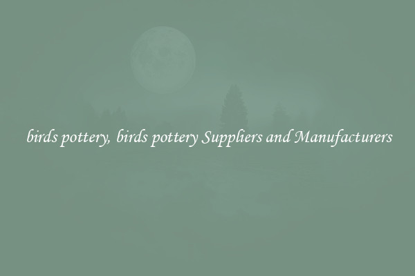 birds pottery, birds pottery Suppliers and Manufacturers
